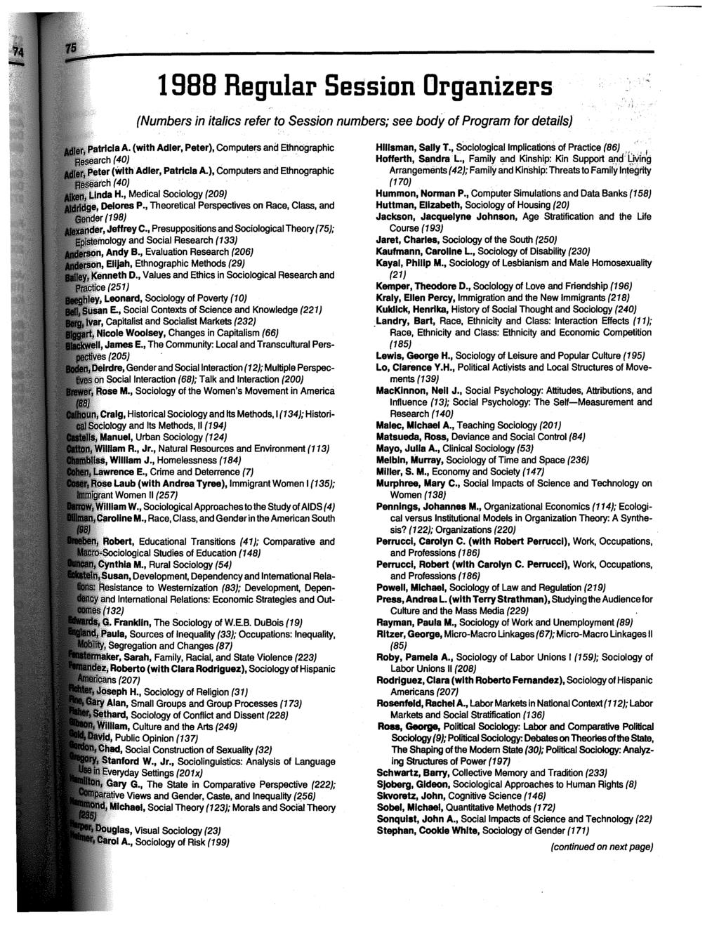 1 988 Regular Session Organizers (Numbers in italics refer to Session numbers; see body of Program for details) A. {with Adler, Peter), Computers and Ethnographic (40) (With Adler, Patricia A.