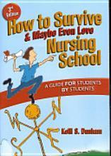 RECOMMENDED READING BY A CURRENT NURSING STUDENT How to Survive and Maybe Even Love Nursing School: A Guide for Students by Students By Kelli Dunham Advice on choosing and getting into a nursing