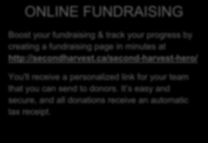 ONLINE FUNDRAISING Boost your fundraising & track your progress by creating a fundraising page in minutes at http://secondharvest.