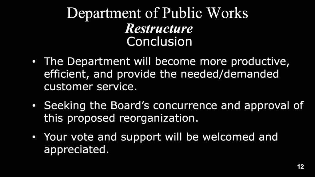 Restructure Conclusion The Department will become more productive, efficient, and provide the needed/demanded customer service.
