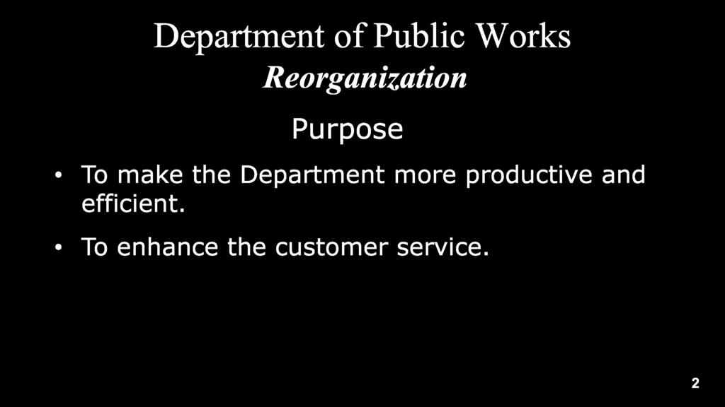 Reorganization Purpose To make the Department more