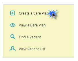 Searching for a Care Plan We will begin by clicking Create a Care Plan in the task menu. The first step in the care plan creation process is always a patient search.