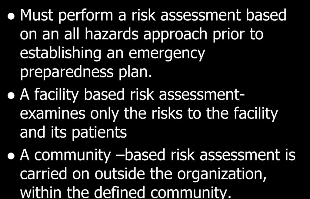 Risk Assessment Must perform a risk assessment based on an all hazards approach prior to establishing an emergency preparedness plan.