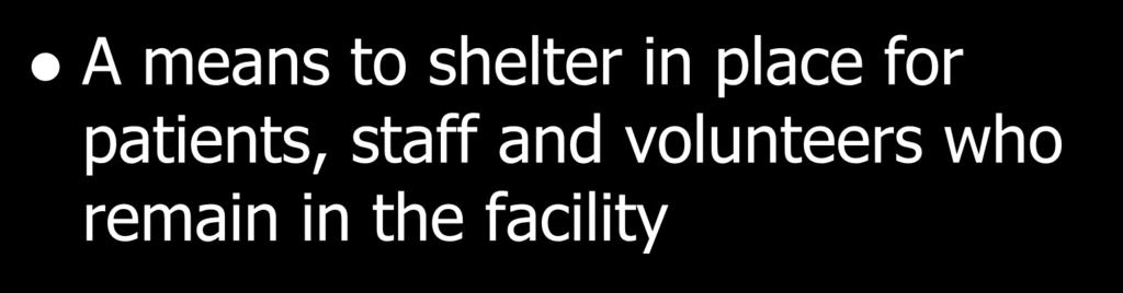 Shelter in Place A means to shelter in place for