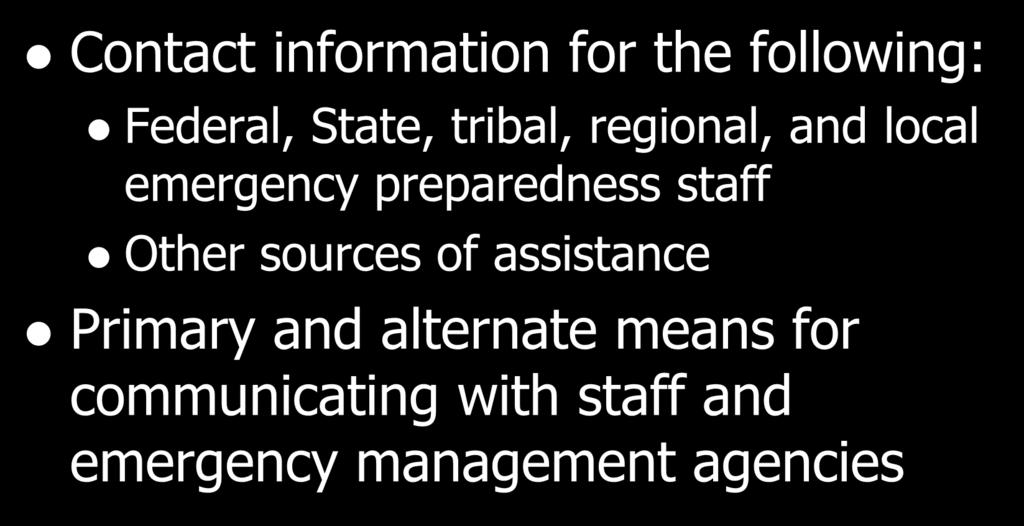 Com plan must include: Contact information for the following: Federal, State, tribal, regional, and local emergency