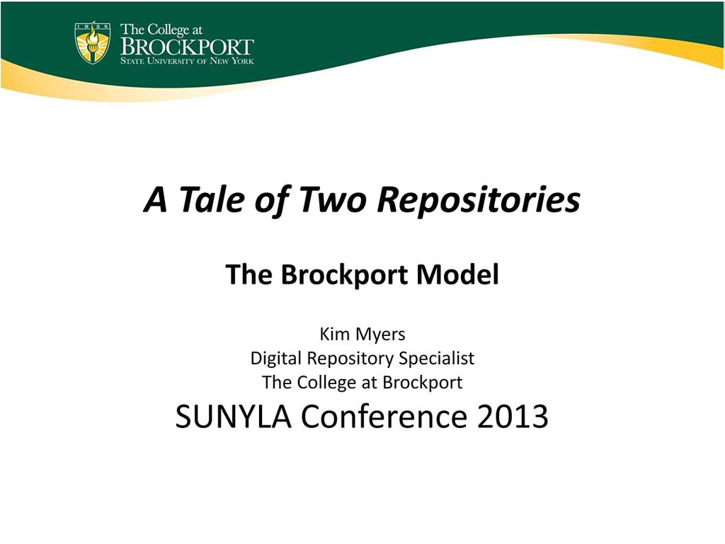 Welcome to part two of: A Tale of Two Repositories; The Brockport Model. My name is Kim Myers, and I am the Digital Repository Specialist at The College at Brockport.