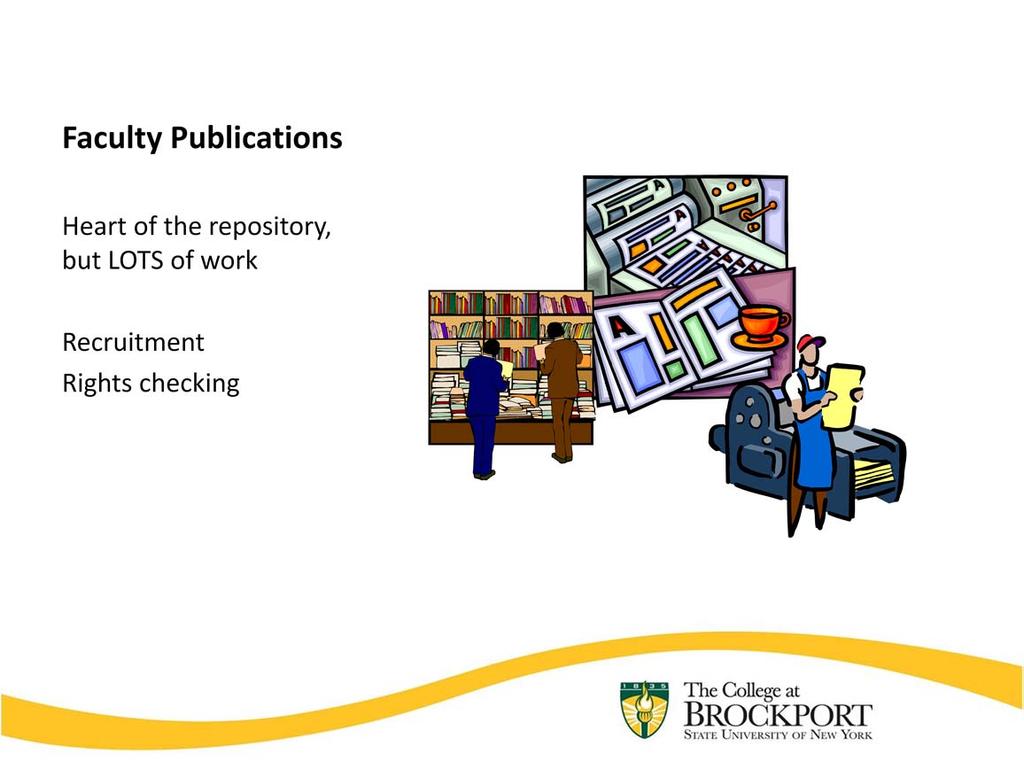 Faculty publications add credibility to the IR, and are relatively popular, but can be a lot of work.