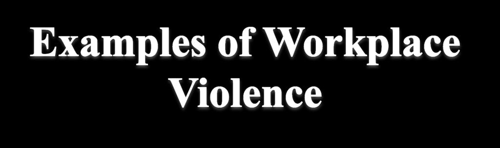 Verbal threats to inflict bodily harm Attempting to cause physical harm by striking, pushing and other aggressive physical acts against another person Verbal harassment; abusive or offensive