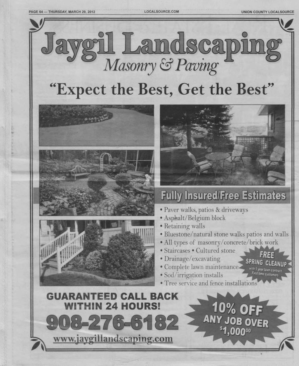 PAGE 64 THURSDAY, MARCH 29, 2012 LOCALSOURCE.COM COUNTY LOCALSOURCE Masonry & Paving Expect the Best, Get the Best!^v GUARANTEED CALL BACK WITHIN 24 HOURS! 908-276-6182 www.jaygillandscaping.