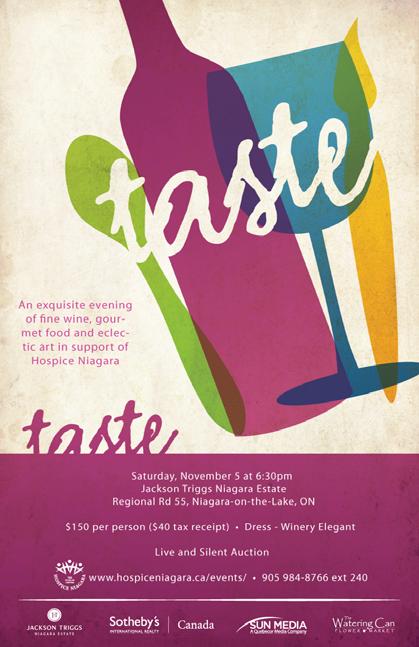 Join us for TASTE...an evening of wine, food and art - Saturday, November 5th Tickets for the event can be ordered by calling 905-984-8766 ext. 240 or emailing taste@hospiceniagara.ca. The deadline to order tickets is Thursday, October 27th.
