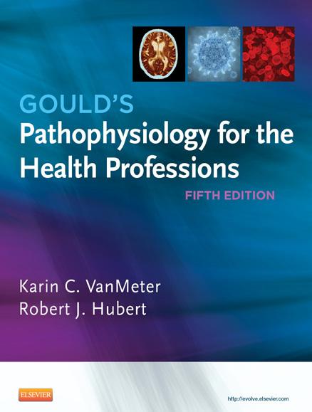 GOULD S PATHOPHYSIOLOGY FOR THE HEALTH PROFESSIONS 5TH EDITION Robert Hubert A concise, easy-to-understand introduction to the fundamentals, Pathophysiology for the Health Professions, 5th Edition