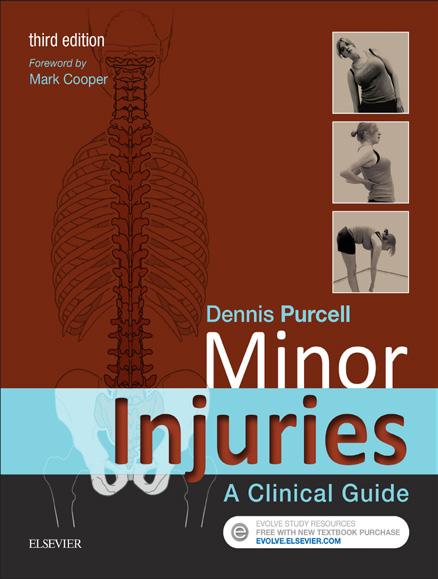 MINOR INJURIES 3RD EDITION Dennis Purcell The latest edition of this popular textbook continues to offer accessible, practical and clinically relevant information on the management of minor injuries.