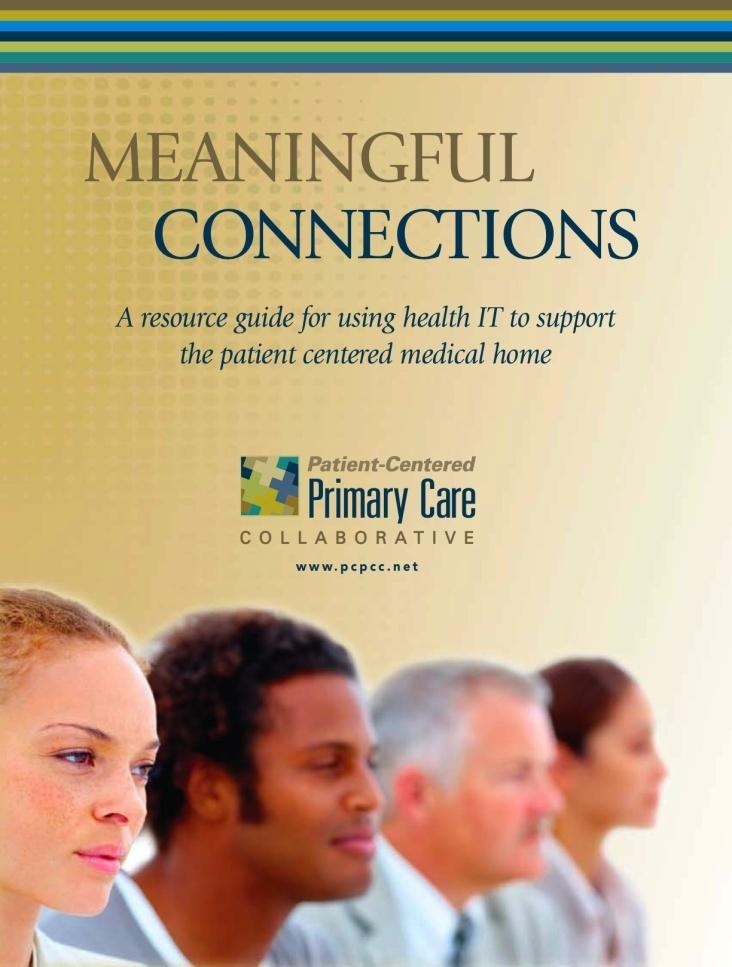 Center for e-health Information Adoption and Exchange Meaningful Connections (April 2009) Identifies health IT as a critical platform of the PCMH.