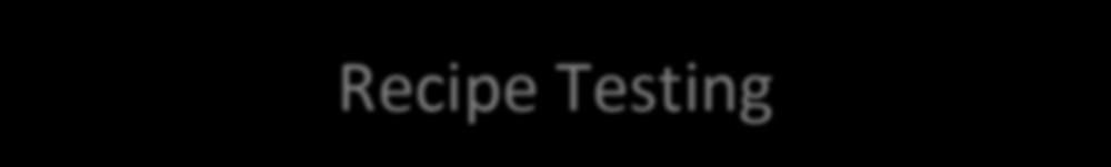 Recipe Testing Testing forms helpful Recipe testing can be informal At