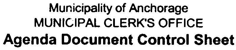 Municipality of Anchorage MUNCPAL CLERK'S OFFCE Agenda Document Control Sheet j