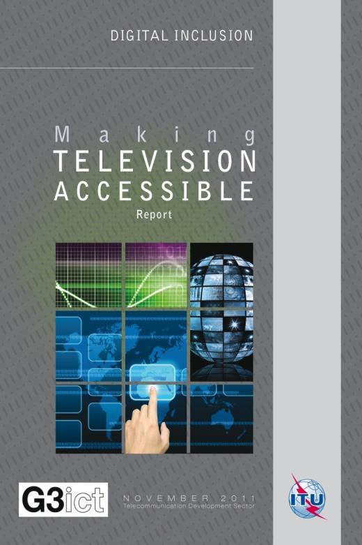 Making TV Accessible Report Prepared by Peter Looms, Chairman of ITU T Focus Group on Audiovisual Media Accessibility Looks at how
