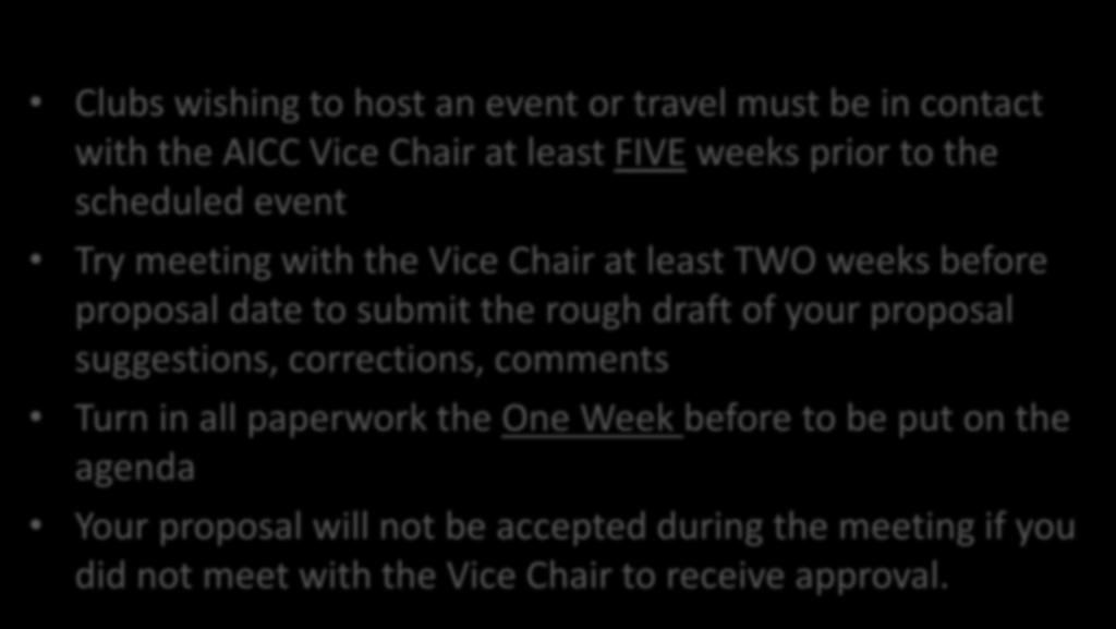 Proposal By-Laws Clubs wishing to host an event or travel must be in contact with the AICC Vice Chair at least FIVE weeks prior to the scheduled event Try meeting with the Vice Chair at least TWO