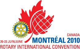 On to Montreal!! MONTRÉAL CONVENTION DEADLINE You don't want to miss this year's Rotary International convention in Montréal, June 20 to 23, 2010.