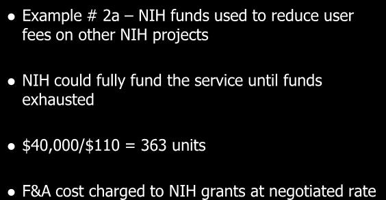 Direct charged to NIH grants $60 ($110-50) Example # 2a NIH funds used to reduce user fees on other NIH projects NIH