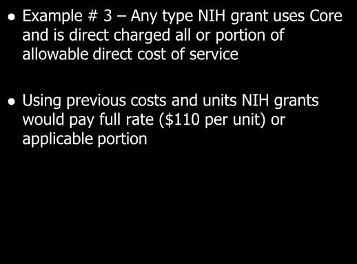 Example # 3 Any type NIH grant uses Core and is direct charged all or portion of allowable direct