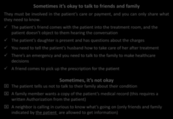 Sometimes it s okay to talk to friends and family They must be involved in the patient s care or payment, and you can only share what they need to know.