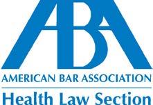 Invitation to Join the ABA Health Law Section Not an ABA Health Law Section Member? Check us out for 6 months! Free CLE!