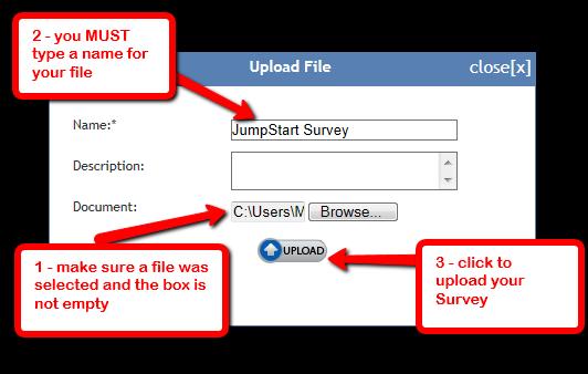 The file explorer will close and in the Upload dialog the file you chose will be selected. You MUST type a name for your file (any name is fine we suggest JumpStart Survey).