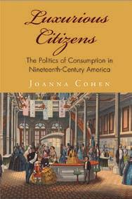 6(a) Advertising New Series: America in the Nineteenth Century Series Editors Brian DeLay, Steven Hahn, and Amy Dru Stanley Luxurious Citizens The Politics of Consumption in Nineteenth-Century