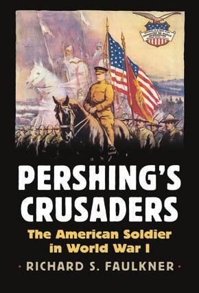 42(a) Advertising Special Conference Discount Offer Pershing s Crusaders The American Soldier in World War I Richard Faulkner 772 pages, 31 photographs, Cloth $39.