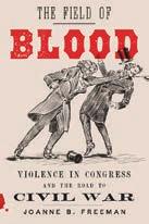60(a) Advertising visit us at booth #319 The Field of Blood Violence in Congress and the Road to Civil War Joanne B. Freeman 384 pages $27.