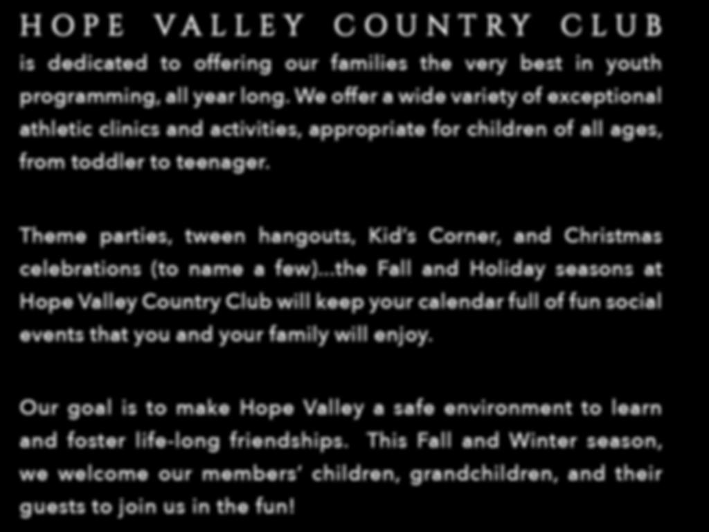 HOPE VALLEY COUNTRY CLUB is dedicated to offering our families the very best in youth programming, all year long.