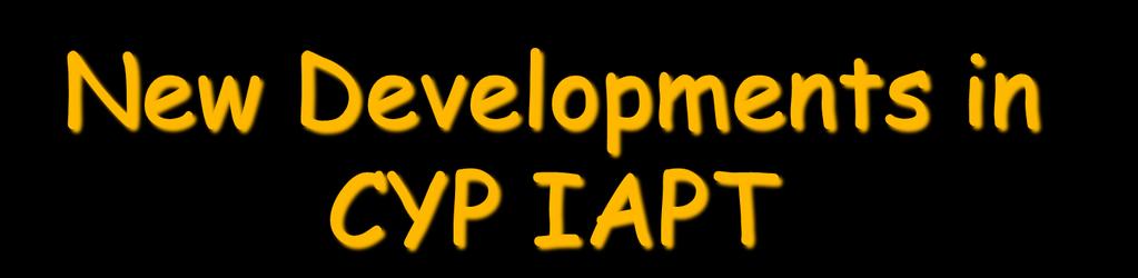 New Developments in CYP IAPT Dr Raphael Kelvin Consultant &