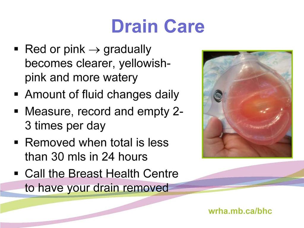 The nurse will show you how to empty your drain before you go home from the hospital.