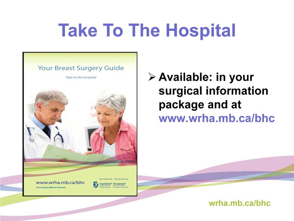 Later in the presentation we will refer to the booklet titled, Your Breast Surgery Guide, which you should have received in your Before Surgery package at the Breast Health