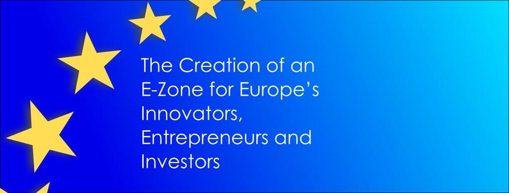 The Creation of an E-Zone for Europe s Innovators, Entrepreneurs and Investors 22 December 2014 Context - Contribution by the Private Sector to the proposed 300 Billion Euro Investment Programme of