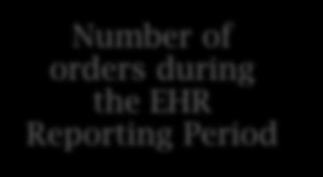 medication list Denominator= Number of orders during the EHR Reporting