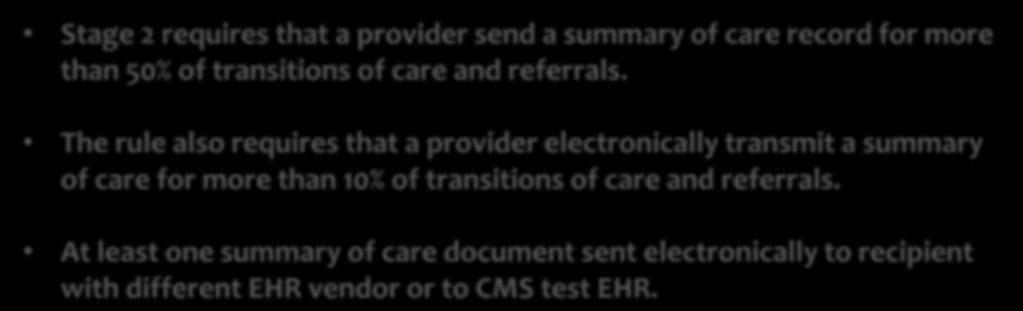 Closer Look at Stage 2: Electronic Exchange Stage 2 focuses on actual use cases of electronic information exchange: Stage 2 requires that a provider send a summary of care record for more than 50% of