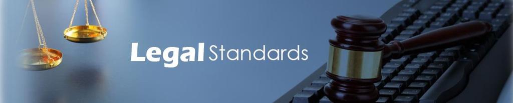 LEGAL STANDARDS These standards provide a brief summary of key legal/regulatory requirements. Please refer to associated policies and procedures for more information.