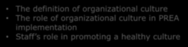 Objective 6:Examine the Relationship Between PREA and Organizational Culture Change to Achieve a Safe Environment To meet this objective we will