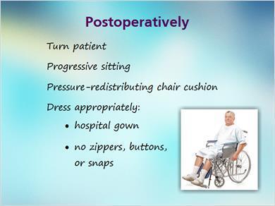 1.15 Postoperatively 6 JILL: Here are a few other things that we need to do. We need to turn the patient with a turning sheet to prevent any new pressure ulcers from developing.