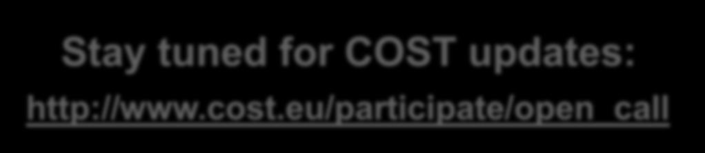 COST Open Call - background doc. Webpage: www.cost.eu/opencall Rules & procedure for the submission, evaluation, selection and approval of COST Action proposals (COST 13