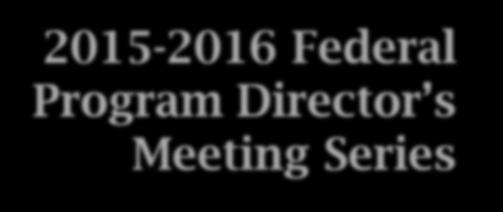 2015-2016 Federal Program Director s Meeting