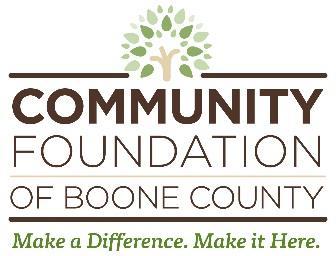 COMMUNITY FOUNDATION OF BOONE COUNTY 2018 Cmpetitive Grant Guidelines Histry and Missin The Cmmunity Fundatin f Bne Cunty (CFBC) was funded in 1991 with gifts frm individuals, families, businesses,