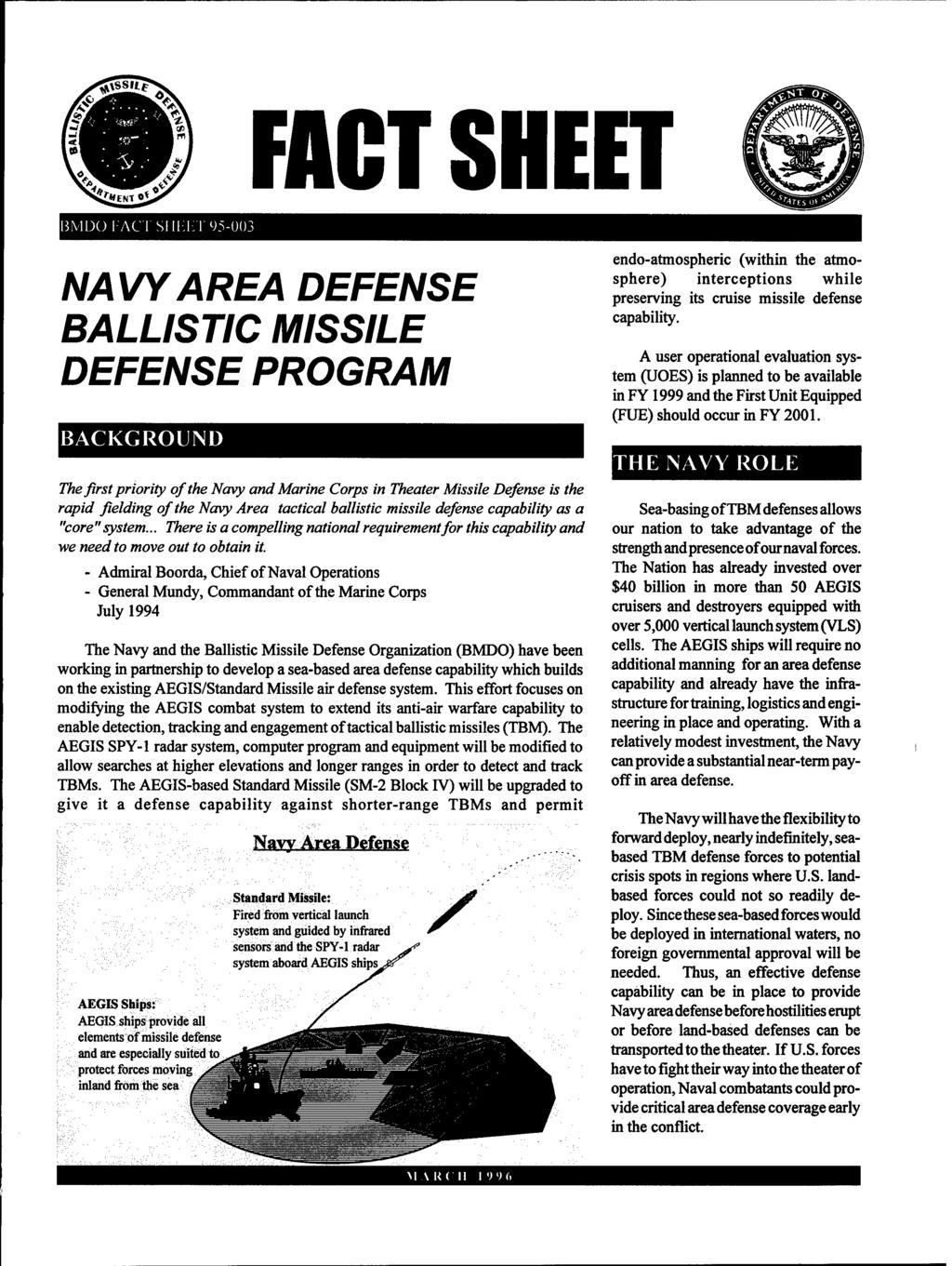 FACT SHEET ßMDÜI-'AC'I SI II-:I;T 95-003 NAVY AREA DEFENSE BALLISTIC MISSILE DEFENSE PROGRAM BACKGROUND The first priority of the Navy and Marine Corps in Theater Missile Defense is the rapid