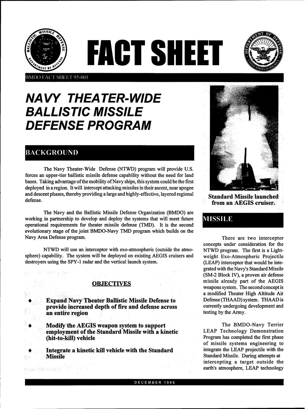 FACT SHEET ßMIX) l'ac :r')5-ooi NAVY THEATER-WIDE BALLISTIC MISSILE DEFENSE PROGRAM BACKGROUND The Navy Theater-Wide Defense (NTWD) program will provide U.S. forces an upper-tier ballistic missile defense capability without the need for land bases.