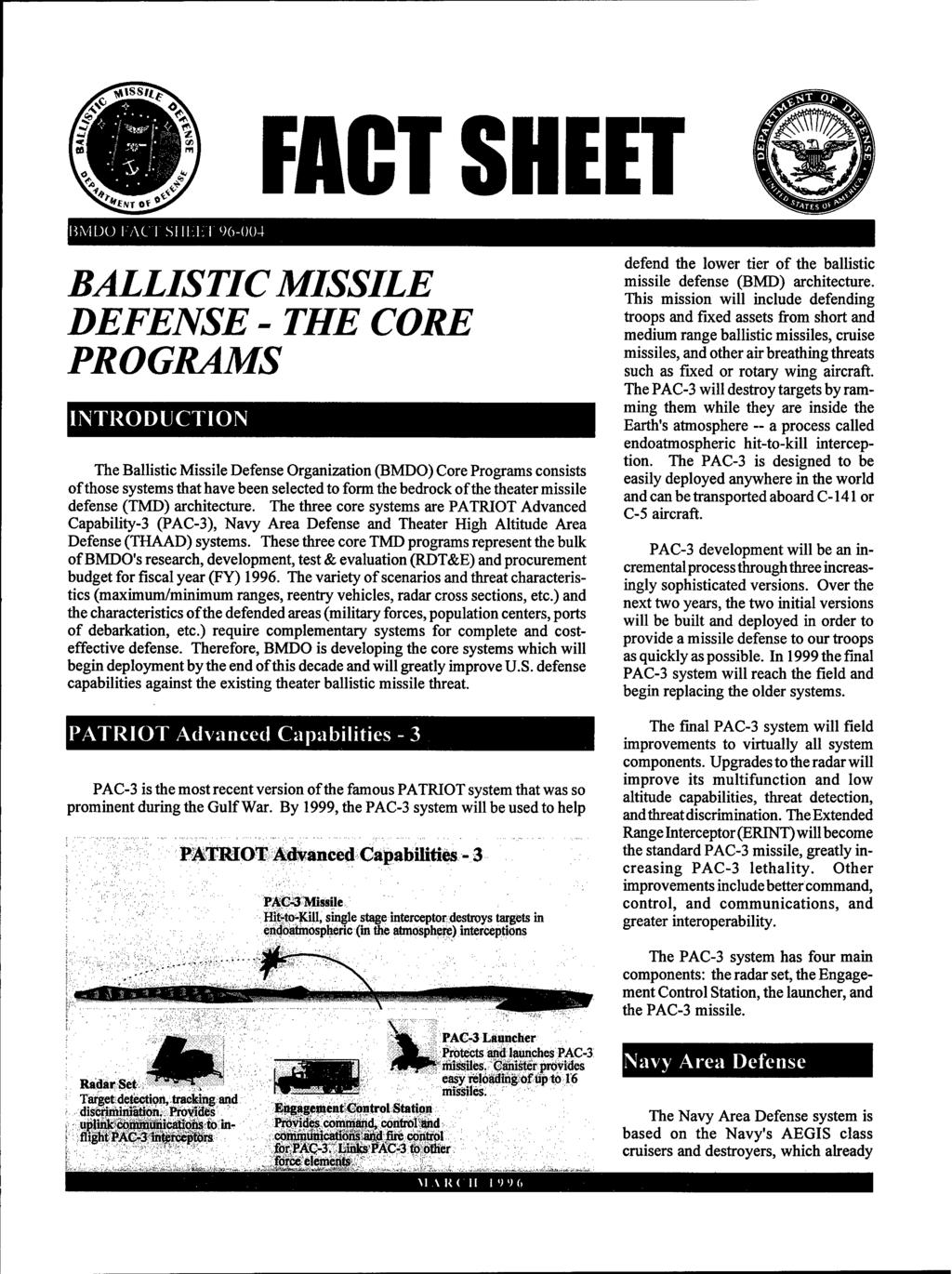 FACT SHEET BMDO I ACT SI ll-lil 96-004 BALLISTIC MISSILE DEFENSE - THE CORE PROGRAMS INTRODUCTION The Ballistic Missile Defense Organization (BMDO) Core Programs consists of those systems that have