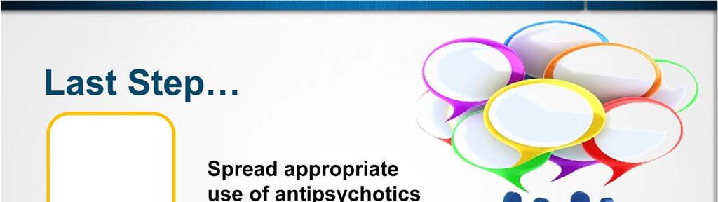 The final step is to spread appropriate use of antipsychotics to