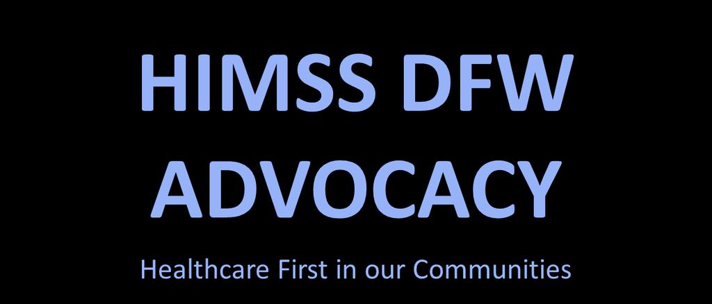 Healthcare First in our Communities Become involved in Advocacy in your community, your workplace and our efforts with HIMSS DFW Advocacy.