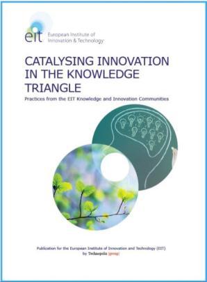 First EIT Publication: Catalysing Innovation in the Knowledge Triangle The EIT's publication on practices emerging from its three current Knowledge and Innovation Communities (KICs) was published in