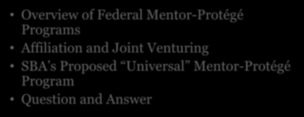 Presentation Overview Overview of Federal Mentor-Protégé Programs Affiliation and